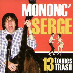 Mononc' Serge - 13 tounes trash - CD