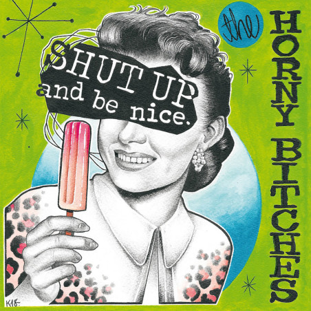 The Horny Bitches - Shut Up And Be Nice - Vinyle