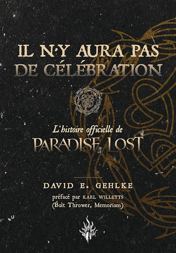 Il n'y aura pas de célébration : L'histoire officielle de Paradise Lost - David E. Gehlke