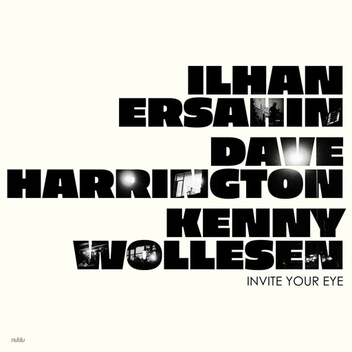 [NUB-055] Ilhan Ersahin, Dave Harrington, Kenny Wollesen - Invite Your Eye LP Vinyl